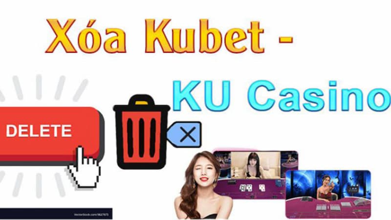 Những lý do cần xóa tài khoản KUBET