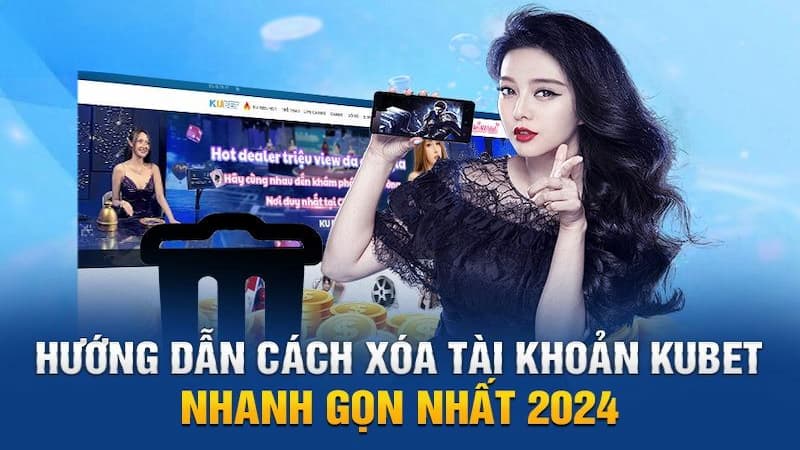 Cách xóa tài khoản KUBET từng bước chi tiết nhất