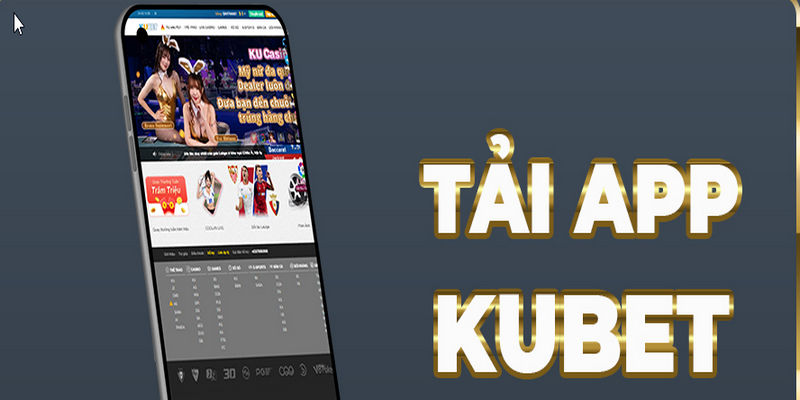 Tải app KUBET giúp bạn tham gia hàng ngàn trò chơi vô cùng hấp dẫn