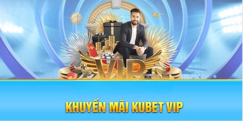 Khám phá khuyến mãi Kubet dành cho thành viên VIP 