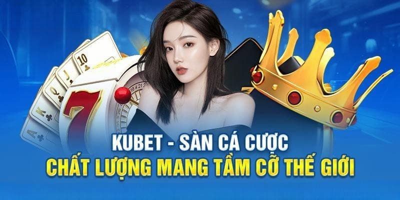 Chất lượng dịch vụ đã nói lên KUBET có uy tín không cho bạn