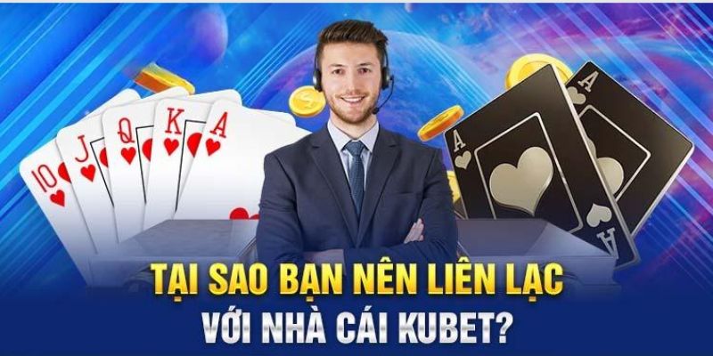 Lý do liên hệ chăm sóc khách hàng KUBET