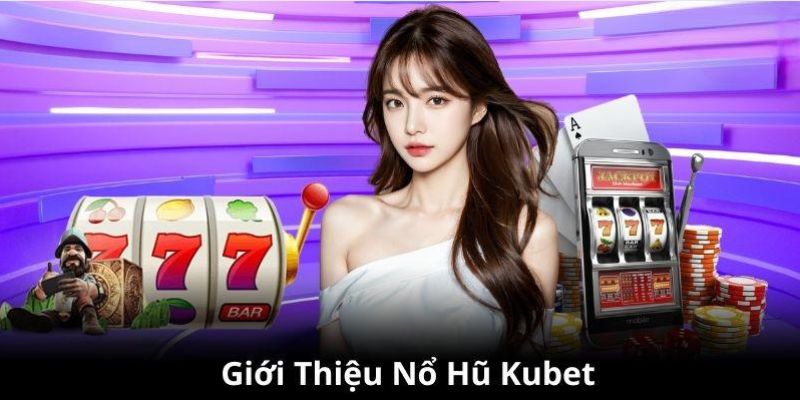 Tựa game slot nổ hũ KUBET